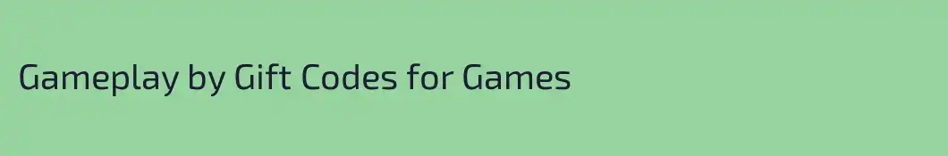 Gameplay by Gift Codes for Games